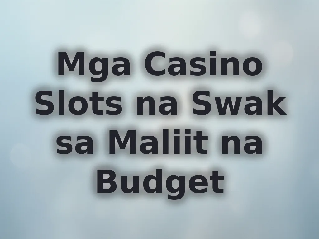 Mga slots para sa maliit na budget